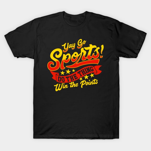 Sarcastic Yay Sports Do The Thing Win The Points T-Shirt by theperfectpresents